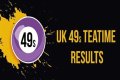 UK 49s Teatime Results (19 August 2023) Today Winning Number List Live (Announced & Updated)